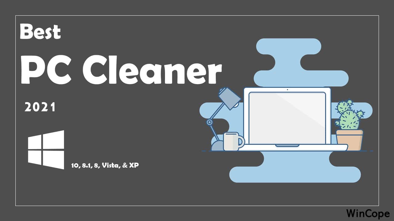 Best Pc Cleaner Software For Windows 11 10 8 7 In 2021 Wincope